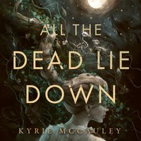 All the Dead Lie Down - Kyrie McCauley - audiobook