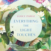 Everything the Light Touches - Janice Pariat - audiobook