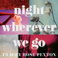 Night Wherever We Go - Tracey Rose Peyton - audiobook