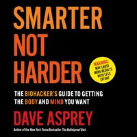 Smarter Not Harder - Dave Asprey - audiobook