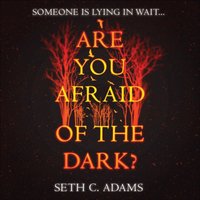 Are You Afraid of the Dark? - Seth C. Adams - audiobook
