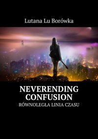 Neverending Confusion - Lutana Borówka - ebook