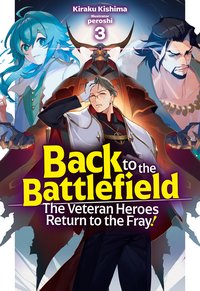 Back to the Battlefield. The Veteran Heroes Return to the Fray! Volume 3 - Kiraku Kishima - ebook