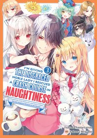 I'm Giving the Disgraced Noble Lady I Rescued a Crash Course in Naughtiness. I'll Spoil Her with Delicacies and Style to Make Her the Happiest Woman in the World! Volume 3. Light Novel - Fukada Sametarou - ebook