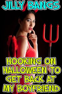Hooking On Halloween To Get Back At My Boyfriend - Jilly Bangs - ebook
