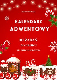 Kalendarz adwentowy. 30 zadań do druku dla dzieci  (i rodziców) - Katarzyna Skoczylas-Płuska - ebook