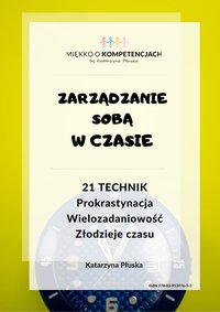 Zarządzanie sobą w czasie. 21 technik. Prokrastynacja. Wielozadaniowość. Złodzieje czasu - Katarzyna Skoczylas-Płuska - ebook