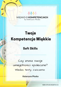 Twoje kompetencje miękkie. Soft skills - Katarzyna Skoczylas-Płuska - ebook