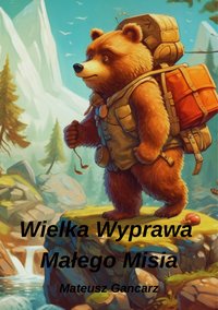 Wielka Wyprawa  Małego Misia - Mateusz Gancarz - ebook