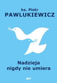 Nadzieja nigdy nie umiera - Piotr Pawlukiewicz - ebook