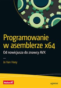 Programowanie w asemblerze x64. Od nowicjusza do znawcy AVX - Jo Van Hoey - ebook