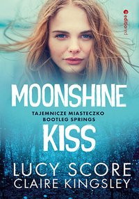 Moonshine Kiss. Tajemnicze miasteczko Bootleg Springs - Lucy Score - ebook