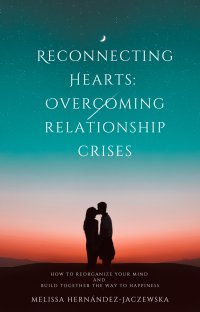 Reconnecting Hearts: Overcoming Relationship Crises - Melissa Hernández-Jaczewska - ebook