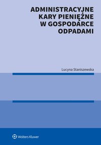 Administracyjne kary pieniężne w gospodarce odpadami - Lucyna Staniszewska - ebook