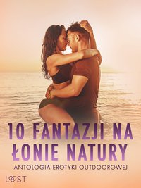 10 fantazji na łonie natury: antologia erotyki outdoorowej - Catrina Curant - ebook