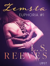 Euphoria. Część 1: Zemsta – seria erotyczna BDSM - L.S. Reeves - ebook