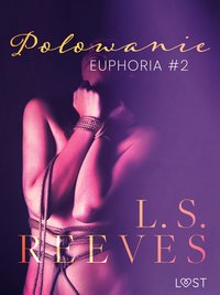 Euphoria #2. Polowanie. Seria erotyczna BDSM - L.S. Reeves - ebook