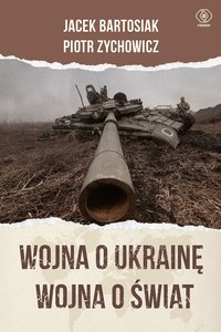 Wojna o Ukrainę. Wojna o świat - Jacek Bartosiak - ebook