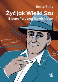 Żyć jak Wielki Szu. Biografia Jana Nowickiego - Beata Biały - ebook