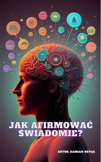 Jak afirmować świadomie? - Damian Uryga - ebook