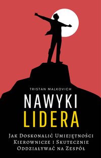 Nawyki Lidera. Jak Doskonalić Umiejętności Kierownicze i Skutecznie Oddziaływać na Zespół - Tristan Malkovich - ebook