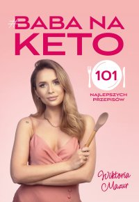 Baba na keto. 101 najlepszych przepisów - Wiktoria Mazur - ebook