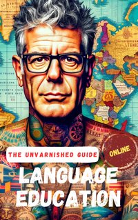 The Unvarnished Guide To Language Education Online - Harley Monteleone - ebook