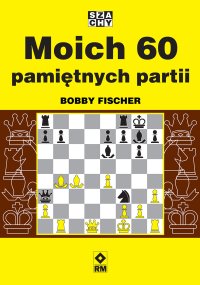 Mo­ich 60 pa­mięt­nych par­tii - Bobby Fischer - ebook