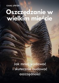 Oszczędzanie w wielkim Mieście - Kamil Lipiński - ebook