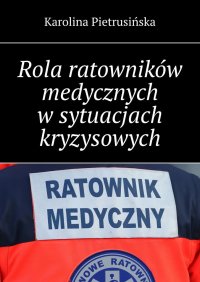 Rola ratowników medycznych w sytuacjach kryzysowych - Karolina Pietrusińska - ebook