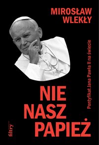 Nie nasz papież - Mirosław Wlekły - ebook