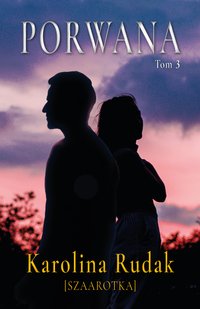 Porwana. Tom 3 - Karolina Rudak - ebook