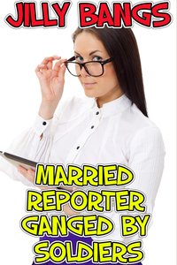 Married Reporter Ganged By Soldiers - Jilly Bangs - ebook