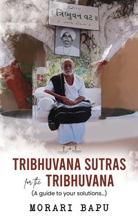 Tribhuvana Sutras for the Tribhuvana. A guide to your solutions - Morari Bapu (Chitrakutdham Trust) - ebook