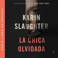 Girl, Forgotten / La chica olvidada  (Spanish edition) - Karin Slaughter - audiobook