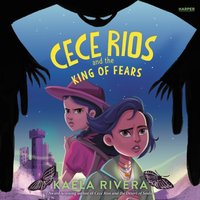 Cece Rios and the King of Fears - Kaela Rivera - audiobook