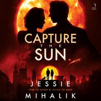 Capture the Sun - Jessie Mihalik - audiobook