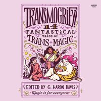 Transmogrify!: 14 Fantastical Tales of Trans Magic - g. haron davis - audiobook