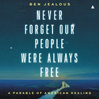 Never Forget Our People Were Always Free - Benjamin Todd Jealous - audiobook