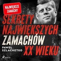 Sekrety największych zamachów XX wieku - Paweł Szlachetko - audiobook