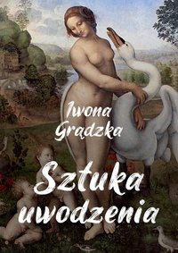 Sztuka uwodzenia - Iwona Grądzka - ebook