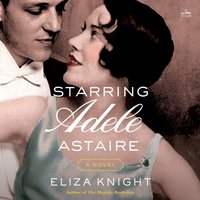 Starring Adele Astaire - Eliza Knight - audiobook