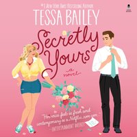 Secretly Yours - Tessa Bailey - audiobook