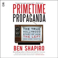 Primetime Propaganda - Ben Shapiro - audiobook