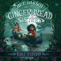 Bee Bakshi and the Gingerbread Sisters - Emi Pinto - audiobook
