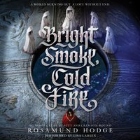 Bright Smoke, Cold Fire - Rosamund Hodge - audiobook
