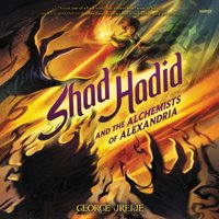 Shad Hadid and the Alchemists of Alexandria - George Jreije - audiobook