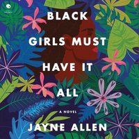Black Girls Must Have It All - Jayne Allen - audiobook