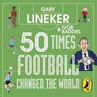 50 Times Football Changed the World - Gary Lineker - audiobook