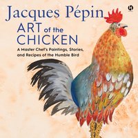 Jacques Pepin Art of the Chicken - Jacques Pepin - audiobook